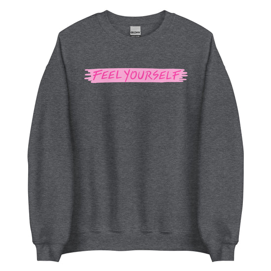 Feel Yourself Unisex Sweatshirt - Empower Pleasure